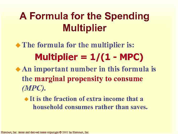 A Formula for the Spending Multiplier u The formula for the multiplier is: Multiplier