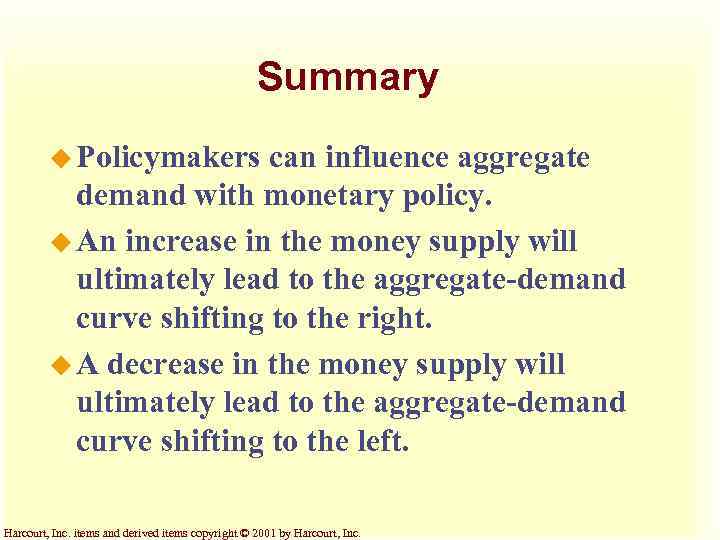 Summary u Policymakers can influence aggregate demand with monetary policy. u An increase in