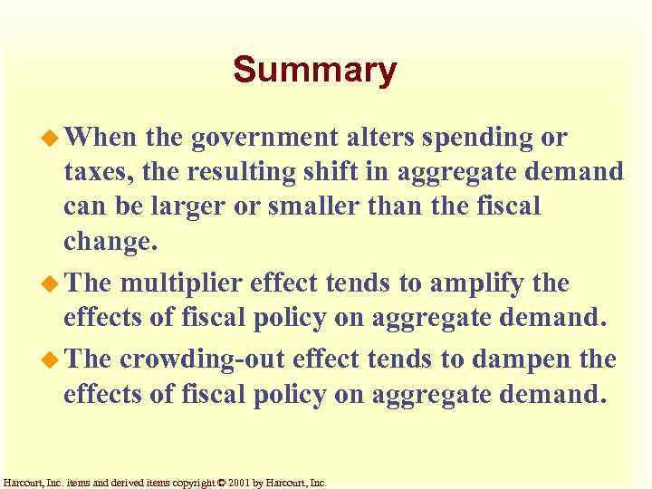Summary u When the government alters spending or taxes, the resulting shift in aggregate