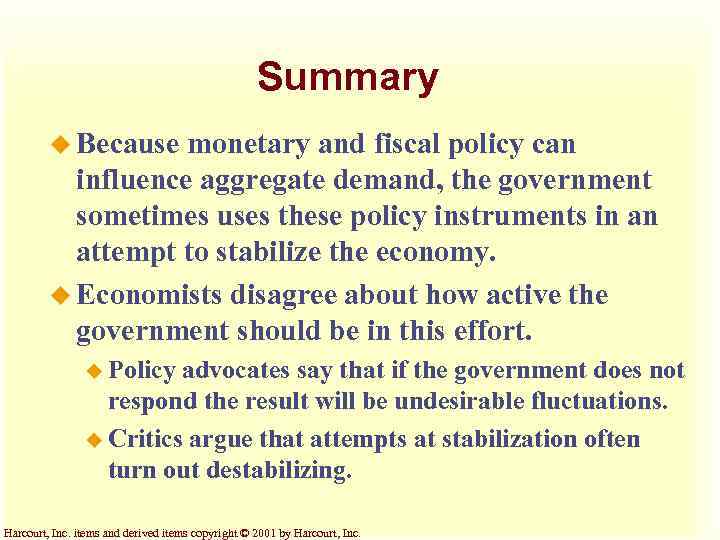 Summary u Because monetary and fiscal policy can influence aggregate demand, the government sometimes