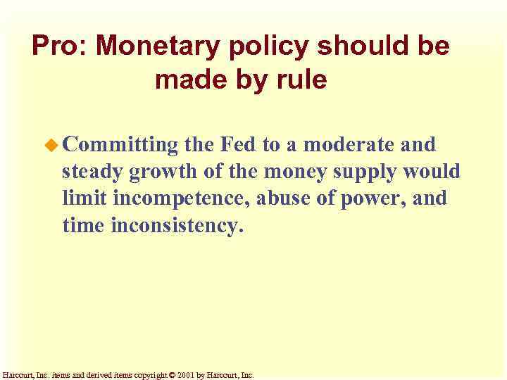 Pro: Monetary policy should be made by rule u Committing the Fed to a