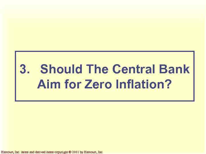 3. Should The Central Bank Aim for Zero Inflation? Harcourt, Inc. items and derived