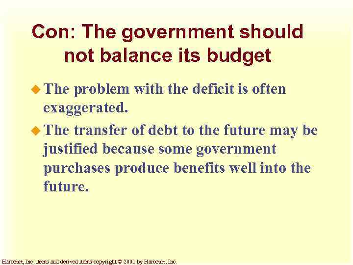 Con: The government should not balance its budget u The problem with the deficit