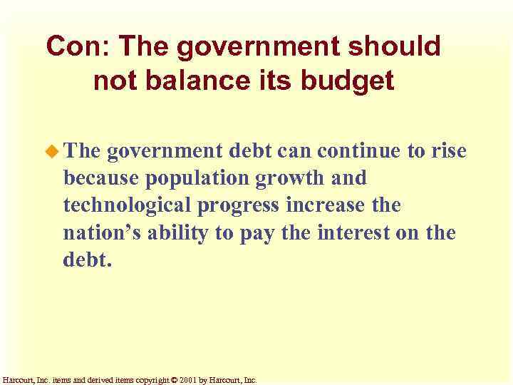 Con: The government should not balance its budget u The government debt can continue