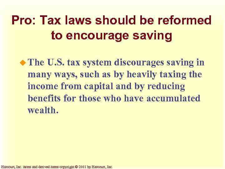 Pro: Tax laws should be reformed to encourage saving u The U. S. tax