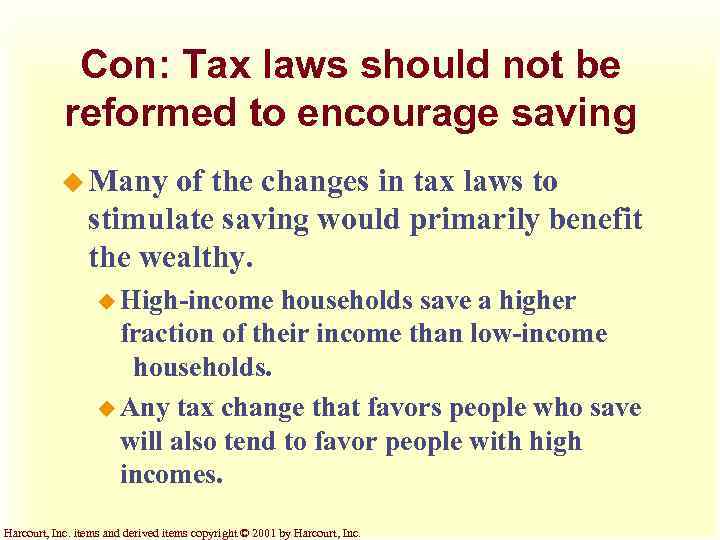 Con: Tax laws should not be reformed to encourage saving u Many of the