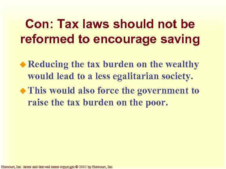 Con: Tax laws should not be reformed to encourage saving u Reducing the tax