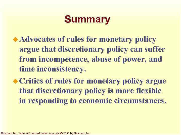 Summary u Advocates of rules for monetary policy argue that discretionary policy can suffer