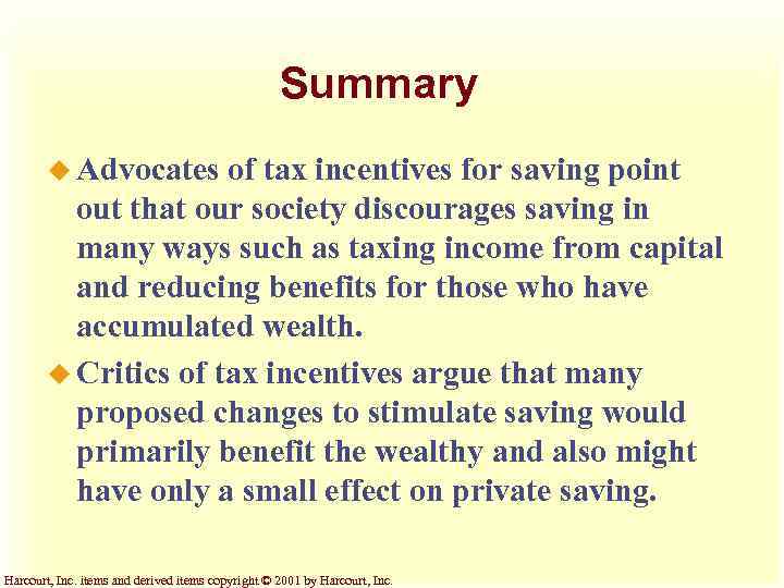 Summary u Advocates of tax incentives for saving point out that our society discourages