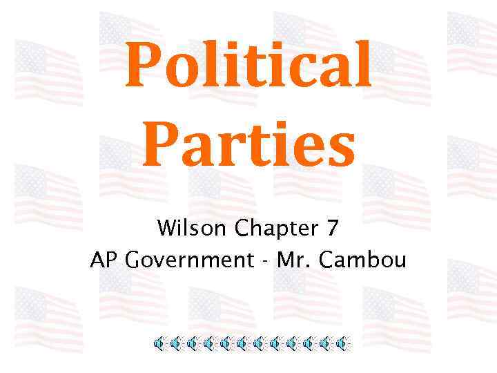 Political Parties Wilson Chapter 7 AP Government - Mr. Cambou 