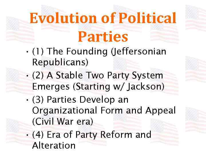 Evolution of Political Parties • (1) The Founding (Jeffersonian Republicans) • (2) A Stable