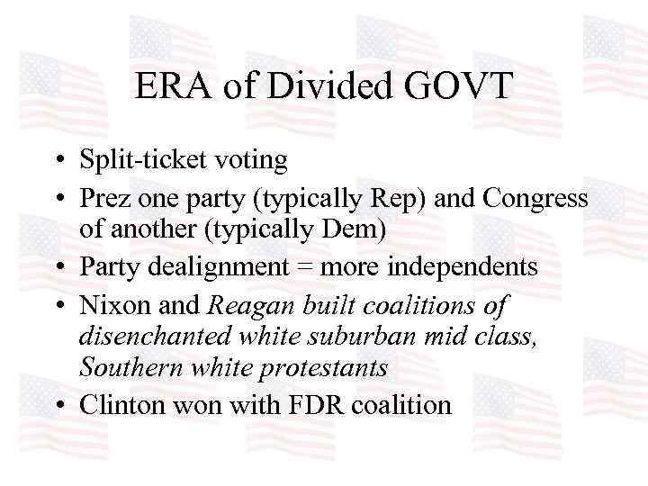 ERA of Divided GOVT • Split-ticket voting • Prez one party (typically Rep) and