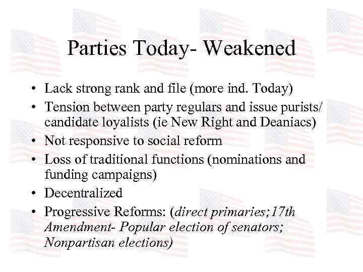 Parties Today- Weakened • Lack strong rank and file (more ind. Today) • Tension