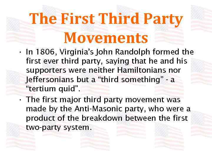 The First Third Party Movements • In 1806, Virginia's John Randolph formed the first