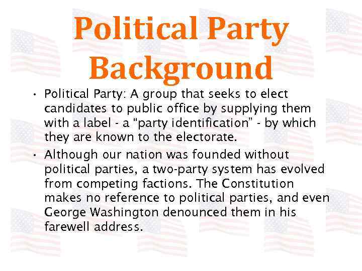 Political Party Background • Political Party: A group that seeks to elect candidates to