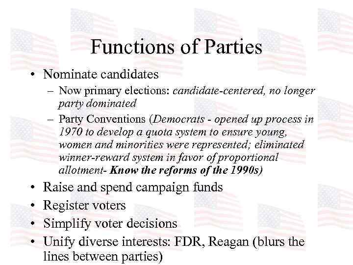 Functions of Parties • Nominate candidates – Now primary elections: candidate-centered, no longer party