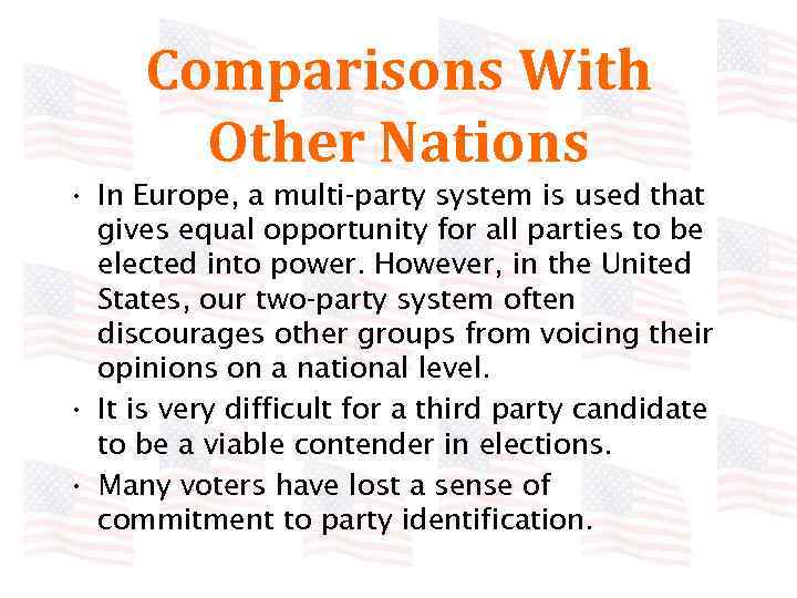 Comparisons With Other Nations • In Europe, a multi-party system is used that gives