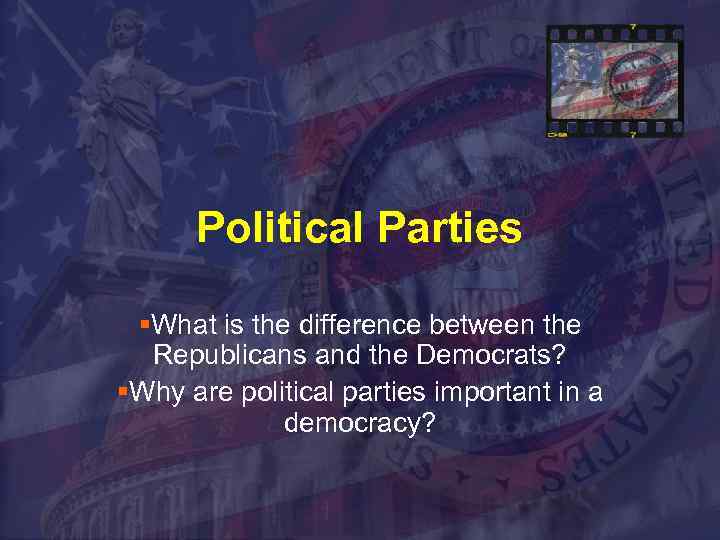 Political Parties §What is the difference between the Republicans and the Democrats? §Why are