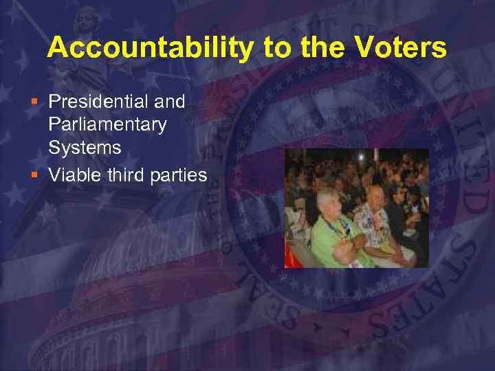 Accountability to the Voters § Presidential and Parliamentary Systems § Viable third parties 