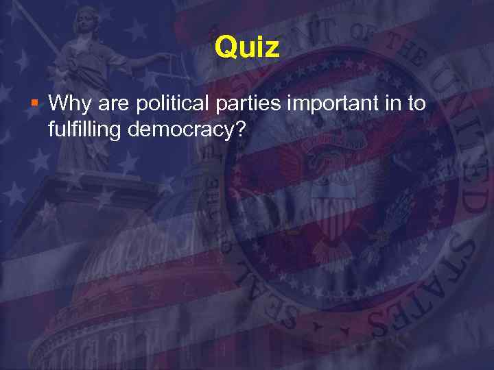 Quiz § Why are political parties important in to fulfilling democracy? 