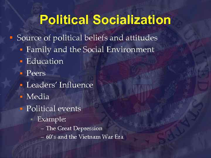 Political Socialization § Source of political beliefs and attitudes § Family and the Social