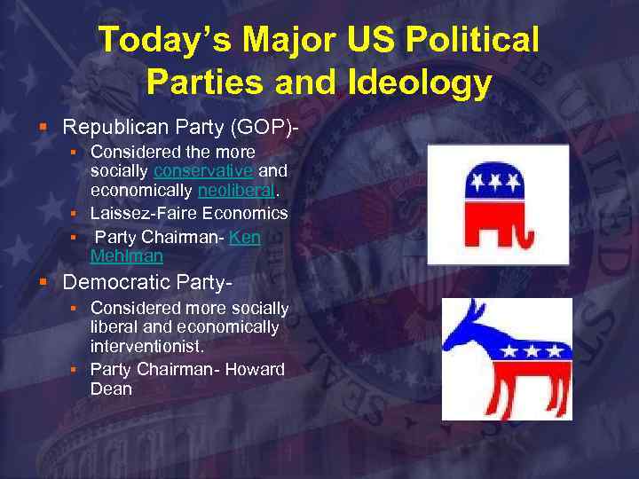 Today’s Major US Political Parties and Ideology § Republican Party (GOP)Considered the more socially