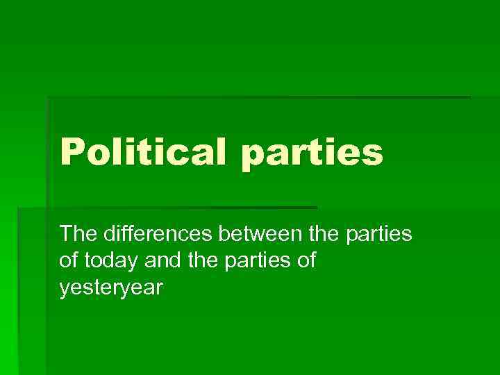 Political parties The differences between the parties of today and the parties of yesteryear