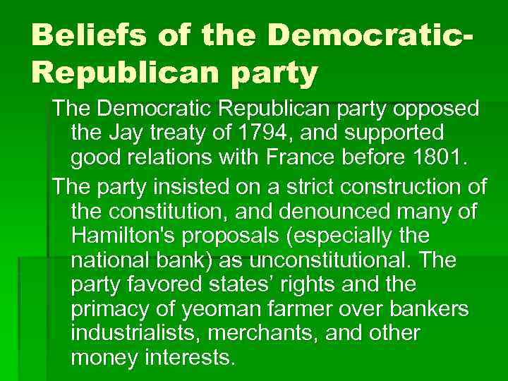 Beliefs of the Democratic. Republican party The Democratic Republican party opposed the Jay treaty