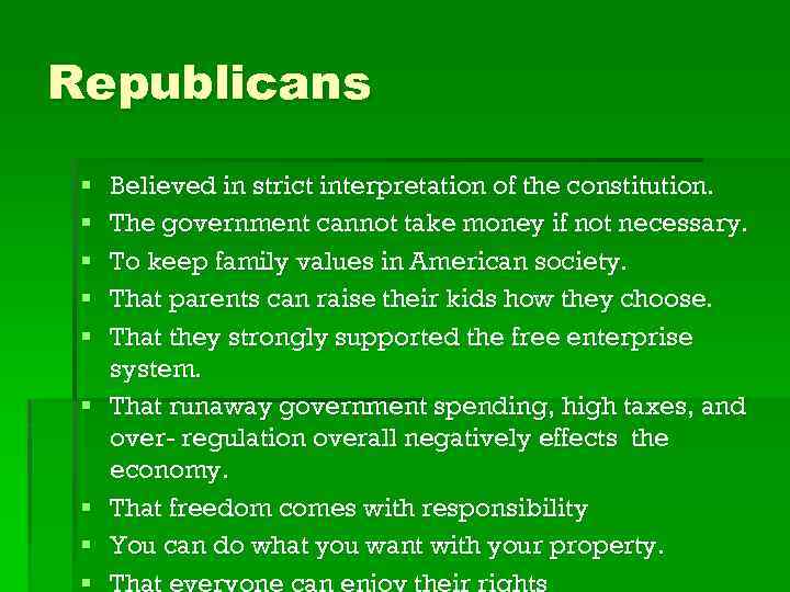 Republicans § § § § § Believed in strict interpretation of the constitution. The