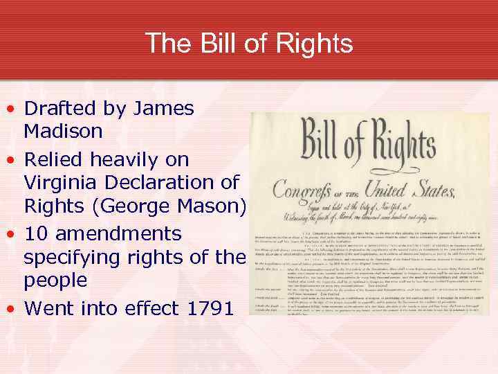 The Bill of Rights • Drafted by James Madison • Relied heavily on Virginia