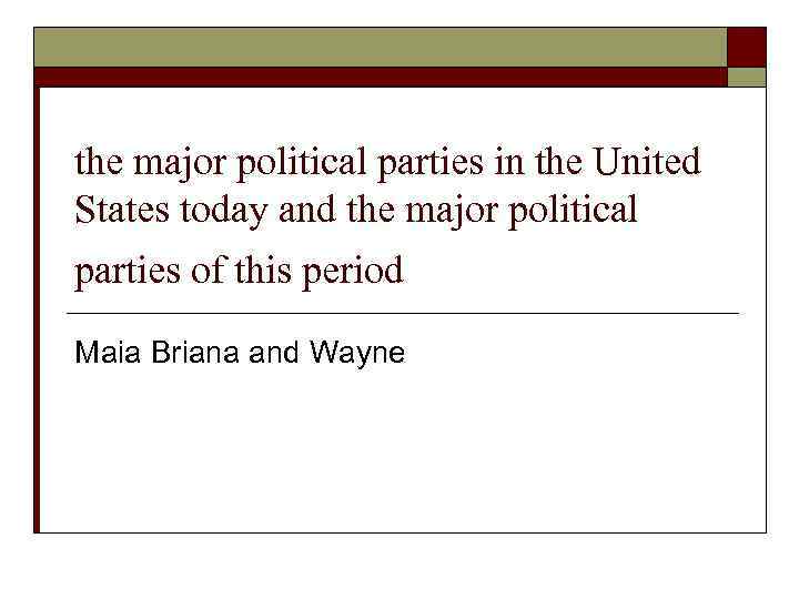 the major political parties in the United States today and the major political parties