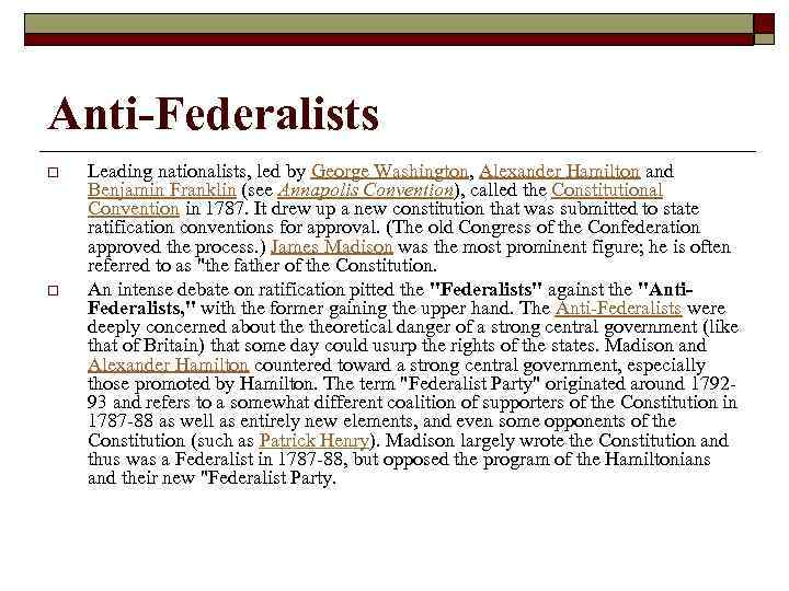 Anti-Federalists o o Leading nationalists, led by George Washington, Alexander Hamilton and Benjamin Franklin