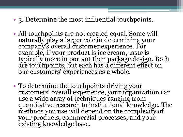  • 3. Determine the most influential touchpoints. • All touchpoints are not created