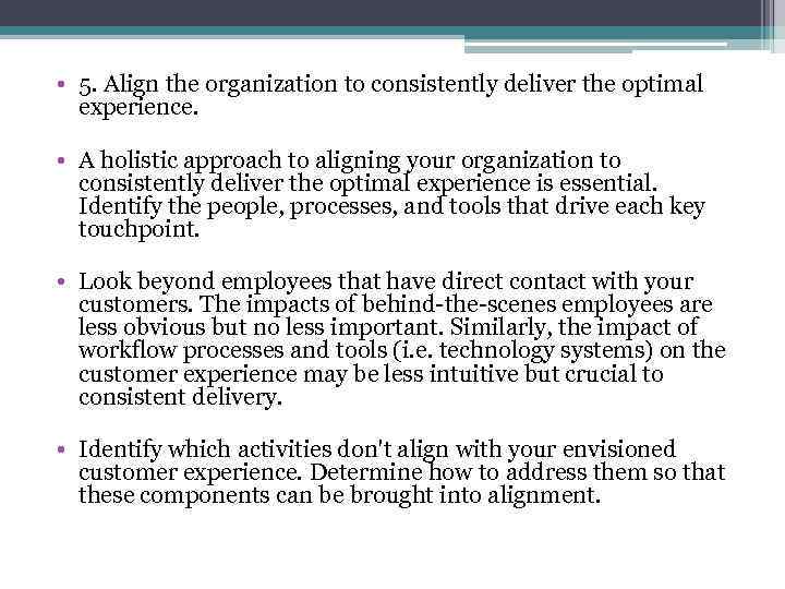  • 5. Align the organization to consistently deliver the optimal experience. • A