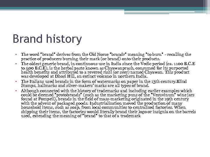 Brand history • The word "brand" derives from the Old Norse "brandr" meaning "to