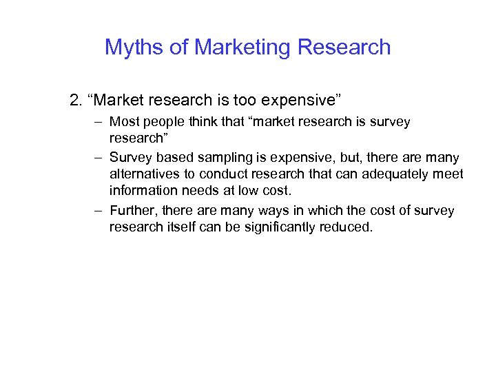 Myths of Marketing Research 2. “Market research is too expensive” – Most people think