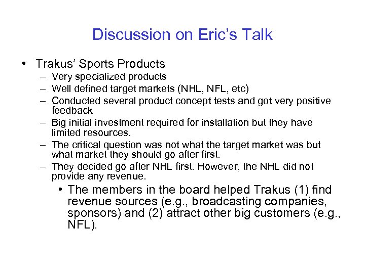 Discussion on Eric’s Talk • Trakus’ Sports Products – Very specialized products – Well