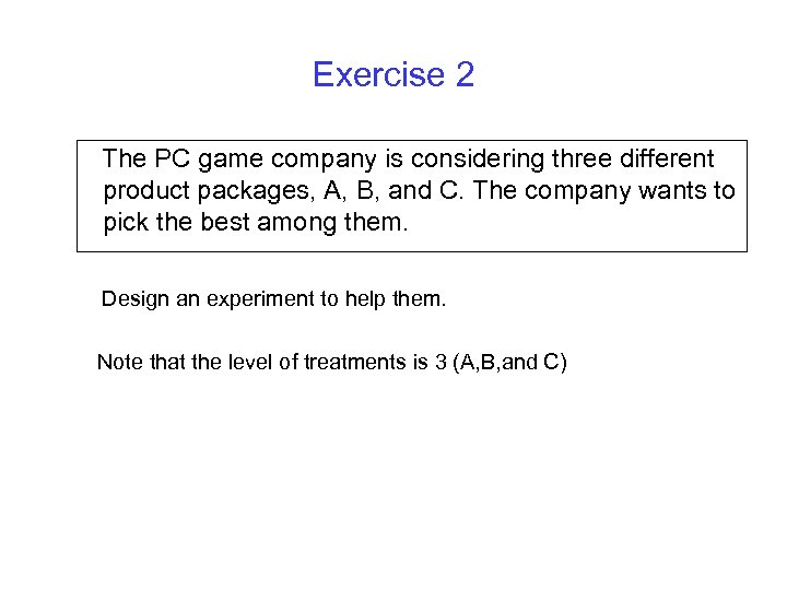 Exercise 2 The PC game company is considering three different product packages, A, B,