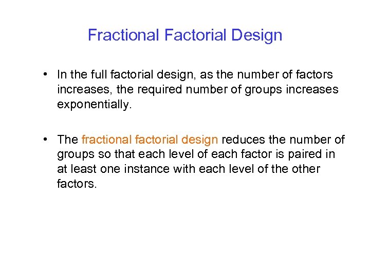 Fractional Factorial Design • In the full factorial design, as the number of factors