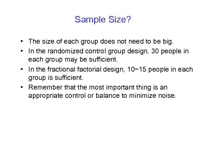 Sample Size? • The size of each group does not need to be big.