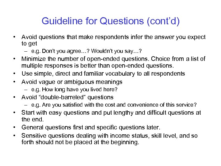 Guideline for Questions (cont’d) • Avoid questions that make respondents infer the answer you