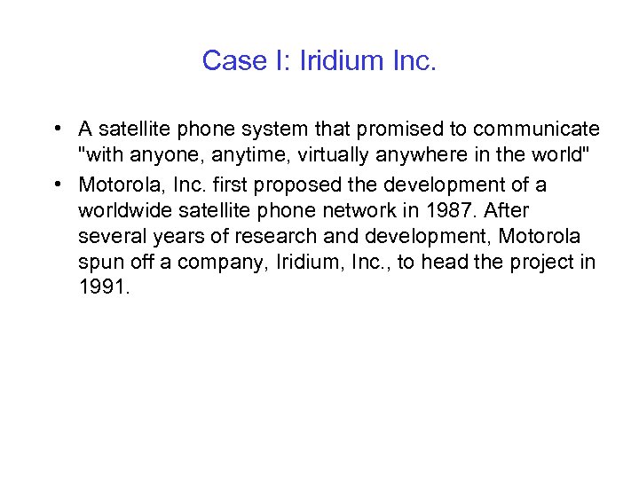 Case I: Iridium Inc. • A satellite phone system that promised to communicate 