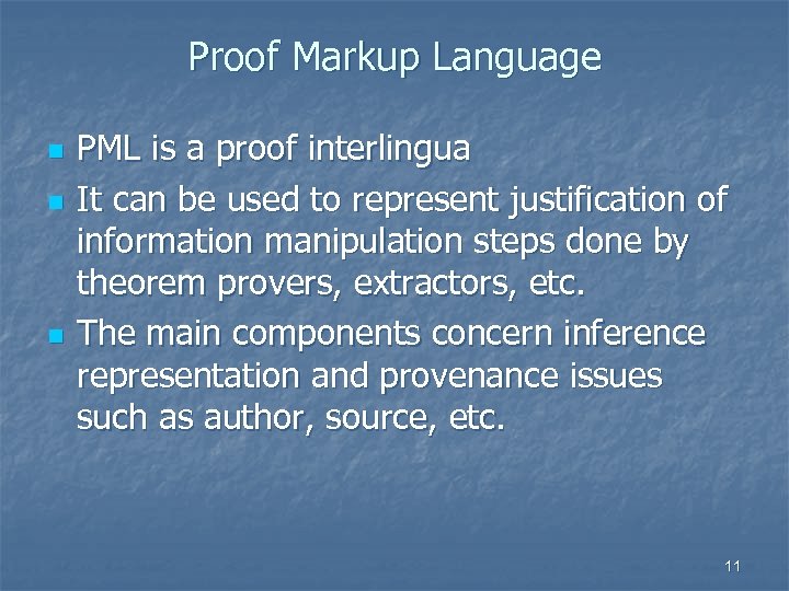 Proof Markup Language n n n PML is a proof interlingua It can be