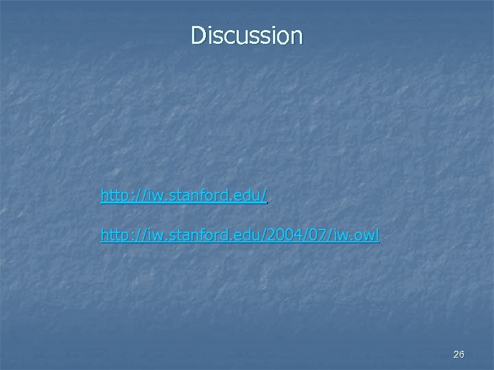 Discussion http: //iw. stanford. edu/2004/07/iw. owl 26 