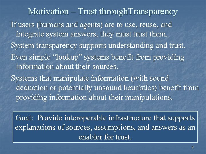 Motivation – Trust through. Transparency If users (humans and agents) are to use, reuse,