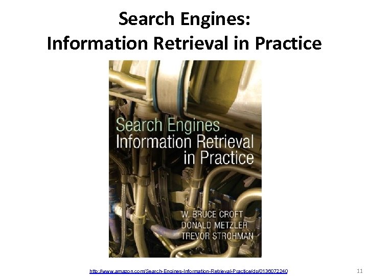 Search Engines: Information Retrieval in Practice http: //www. amazon. com/Search-Engines-Information-Retrieval-Practice/dp/0136072240 11 