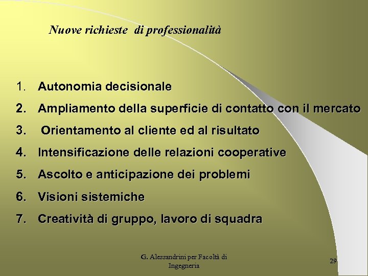 Nuove richieste di professionalità 1. Autonomia decisionale 2. Ampliamento della superficie di contatto con