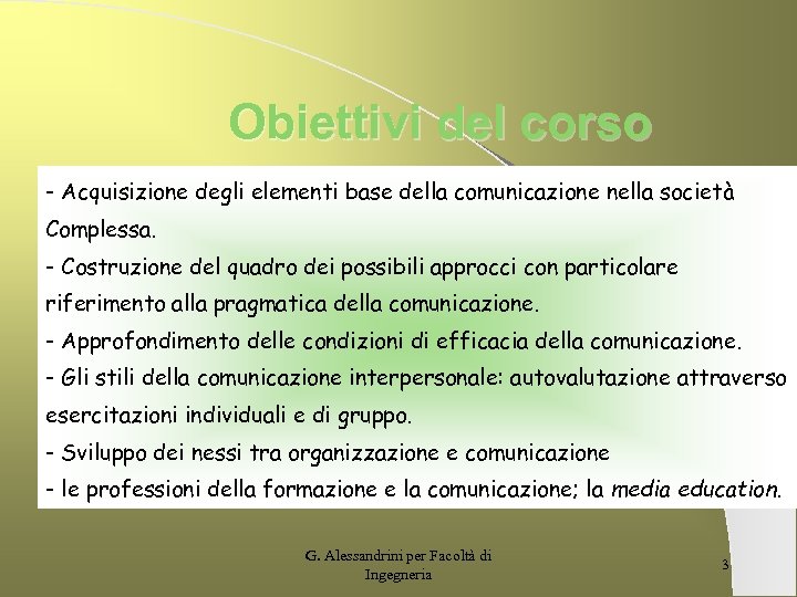 Obiettivi del corso - Acquisizione degli elementi base della comunicazione nella società Complessa. -