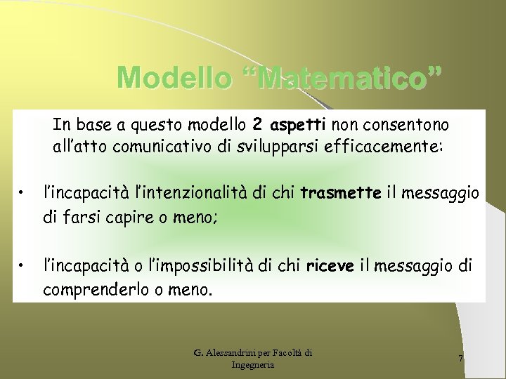 Modello “Matematico” In base a questo modello 2 aspetti non consentono all’atto comunicativo di