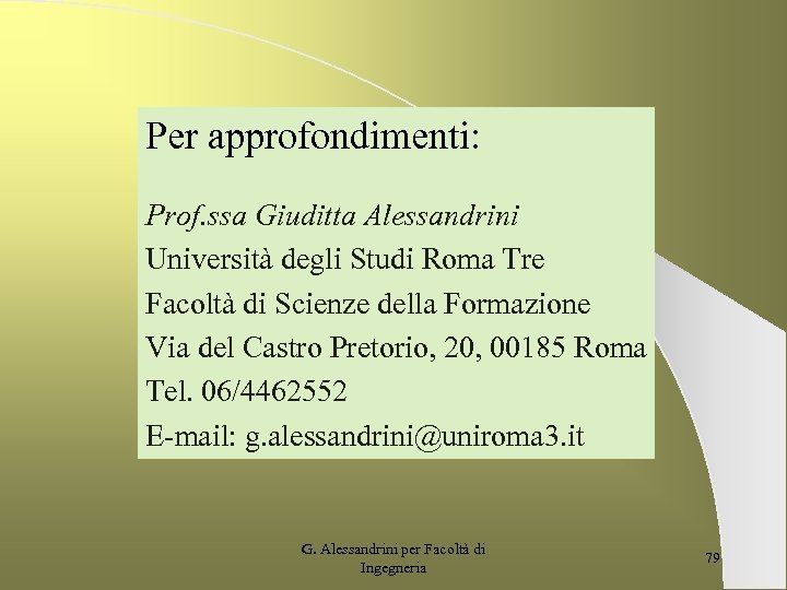 Per approfondimenti: Prof. ssa Giuditta Alessandrini Università degli Studi Roma Tre Facoltà di Scienze